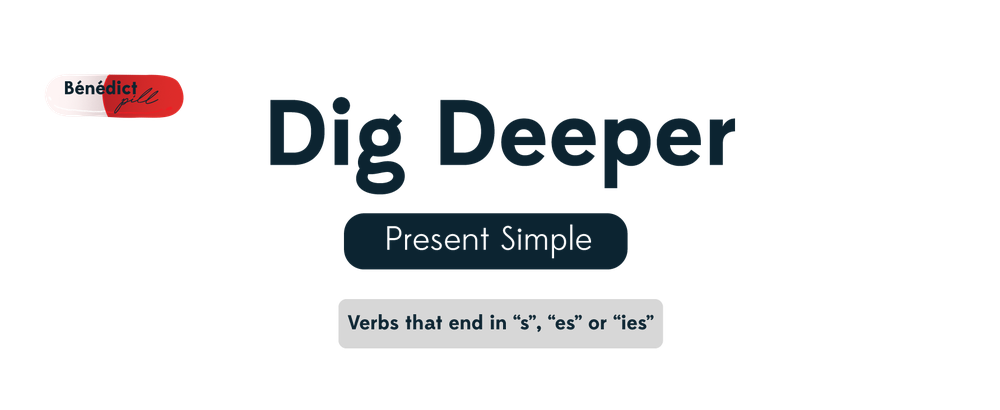 Dig Deeper - Present Simple - Special Cases (s, es, ies)